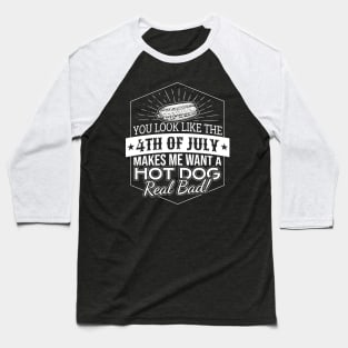 You look like the 4th of July hot dog lover Baseball T-Shirt